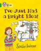 I've Just Had a Bright Idea!
