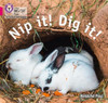 Nip it! Dig it!