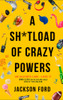 A Sh*tload of Crazy Powers