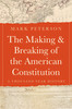 The Making and Breaking of the American Constitution