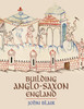 Building Anglo-Saxon England