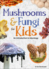 Mushrooms &amp; Fungi for Kids