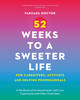 52 Weeks to a Sweeter Life for Caregivers, Activists and Helping Professionals