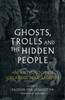 Ghosts, Trolls and the Hidden People