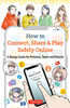 How to Connect, Share &amp; Play Safely Online