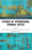 Futures of International Criminal Justice