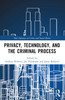 Privacy, Technology, and the Criminal Process