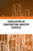Conciliation of Construction Industry Disputes