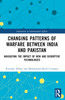 Changing Patterns of Warfare between India and Pakistan