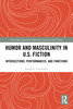Humor and Masculinity in U.S. Fiction