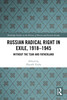 Russian Radical Right in Exile, 1918-1945