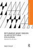 Rethinking Basic Design in Architectural Education