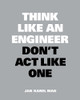 Think Like an Engineer, Don't Act Like One