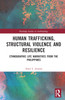 Human Trafficking, Structural Violence, and Resilience