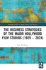 Business Strategies of the Major Hollywood Film Studios (1929–2024)