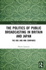 Politics of Public Broadcasting in Britain and Japan