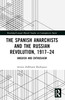 Spanish Anarchists and the Russian Revolution, 1917–24