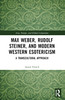 Max Weber, Rudolf Steiner, and Modern Western Esotericism