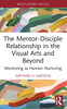 Mentor-Disciple Relationship in the Visual Arts and Beyond