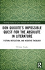 Don Quixote’s Impossible Quest for the Absolute in Literature