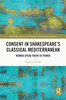 Consent in Shakespeare’s Classical Mediterranean