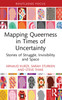 Mapping Queerness in Times of Uncertainty