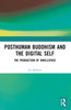 Posthuman Buddhism and the Digital Self