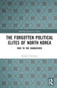Forgotten Political Elites of North Korea