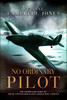 No Ordinary Pilot: One young man's extraordinary exploits in World War II