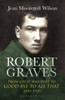 Robert Graves: From Great War Poet to Good-bye to All That (1895-1929)