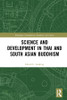 Science and Development in Thai and South Asian Buddhism