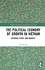 Political Economy of Growth in Vietnam