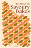 Recipes for Savoury Bakes