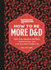 Dungeons & Dragons: How to Be More D&D