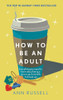 How to be an Adult