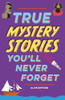 True Stories You'll Never Forget: True Mystery Stories