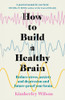 How to Build a Healthy Brain