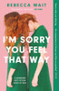 I'm Sorry You Feel That Way