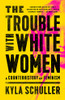 The Trouble with White Women