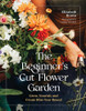 The Beginner s Cut Flower Garden
