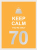 Keep Calm You're Only 70