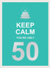 Keep Calm You're Only 50