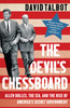 Devil's Chessboard: Allen Dulles, The CIA, And The Rise Of America's Secret Government