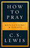 How To Pray: Reflections & Essays