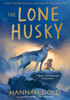 Lone Husky: New for 2025, a brand new Arctic adventure from the Sunday Times best-selling author of THE LAST BEAR