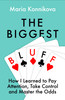 Biggest Bluff: How I Learned to Pay Attention, Master Myself, and Win