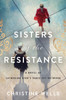Sisters Of The Resistance: A Novel Of Catherine Dior's Paris Spy Network