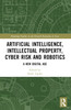 Artificial Intelligence, Intellectual Property, Cyber Risk and Robotics