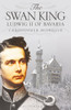The Swan King: Ludwig II of Bavaria