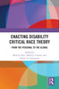 Enacting Disability Critical Race Theory